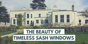 Beauty of Timeless Sash Windows
